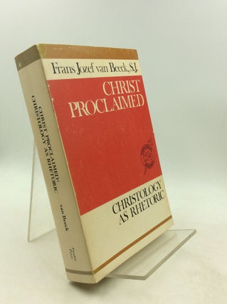 Item #201549 CHRIST PROCLAIMED: Christology as Rhetoric. Frans Jozef van Beeck