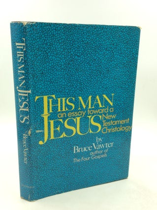 Item #201551 THIS MAN JESUS: An Essay Toward a New Testament Christology. Bruce Vawter