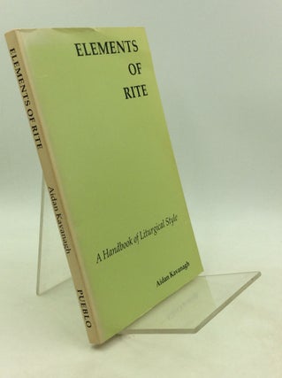Item #201564 ELEMENTS OF RITE: A Handbook of Liturgical Style. Aidan Kavanagh