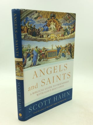 Item #201729 ANGELS AND SAINTS: A Biblical Guide to Friendship with God's Holy Ones. Scott Hahn