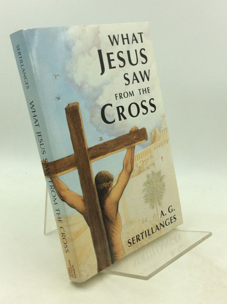 Item #201738 WHAT JESUS SAW FROM THE CROSS. A G. Sertillanges.