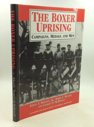 Item #201761 THE BOXER UPRISING: Campaigns, Medals, and Men. Barry C. Weaver Edwin T. Wheatley...