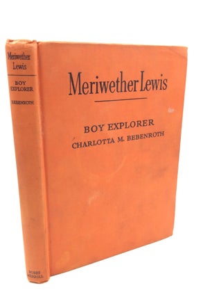 Item #201837 MERIWETHER LEWIS: Boy Explorer. Charlotta M. Bebenroth