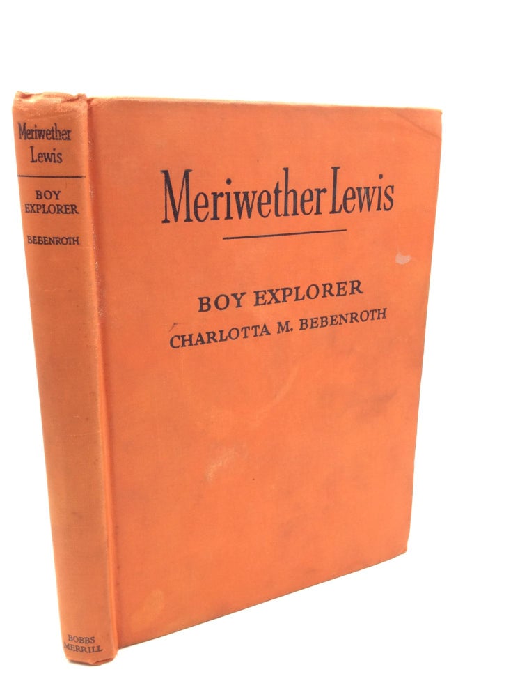 Item #201837 MERIWETHER LEWIS: Boy Explorer. Charlotta M. Bebenroth.