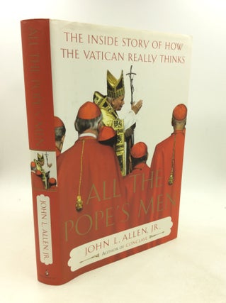 Item #201907 ALL THE POPE'S MEN: An Inside Story of How the Vatican Really Thinks. John L. Allen Jr