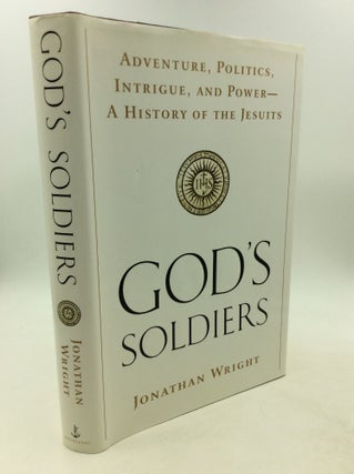 Item #201968 GOD'S SOLDIERS: Adventure, Politics, Intrigue, and Power; A History of the Jesuits....