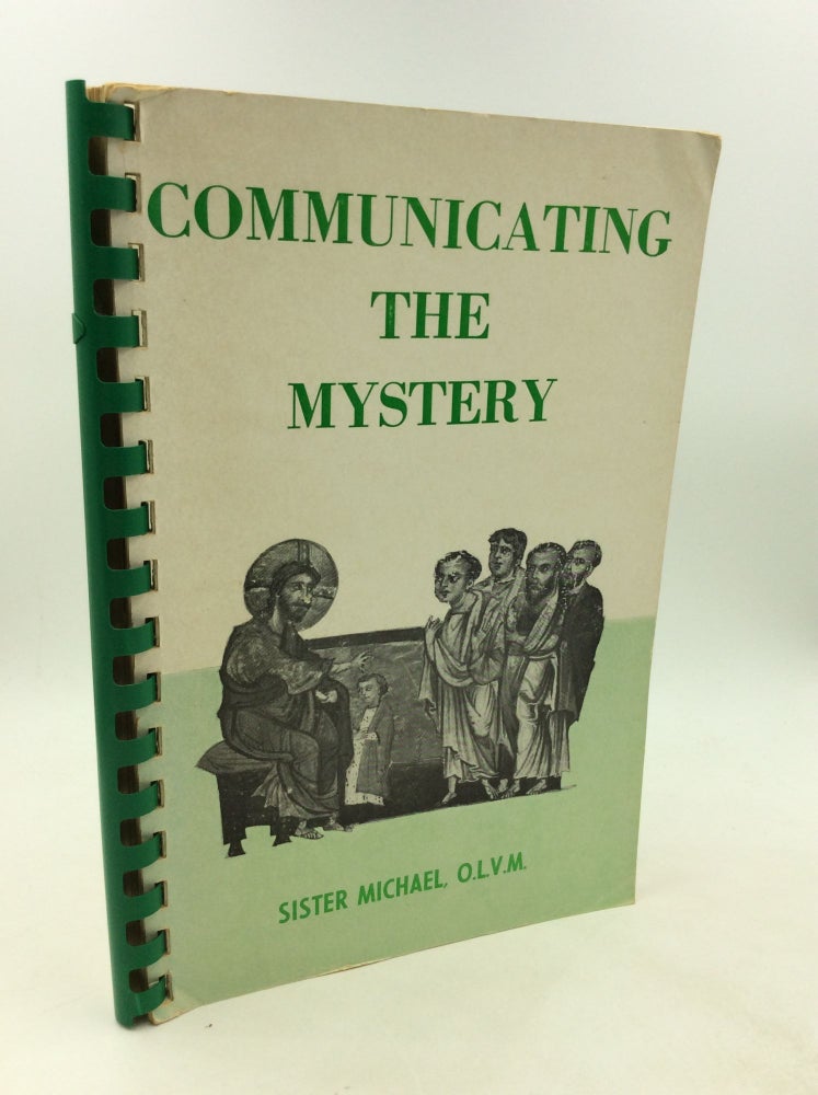 Item #201978 COMMUNICATING THE MYSTERY: A Textbook for Training CCD Catechists for the Elementary School of Religion. Sister Michael.