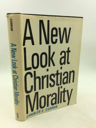 Item #201982 A NEW LOOK AT CHRISTIAN MORALITY. Charles E. Curran