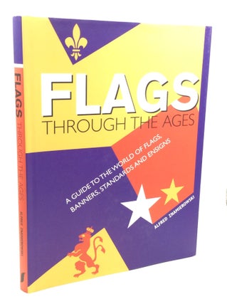 Item #202131 FLAGS THROUGH THE AGES: A Guide to the World of Flags, Banners, Standards and...