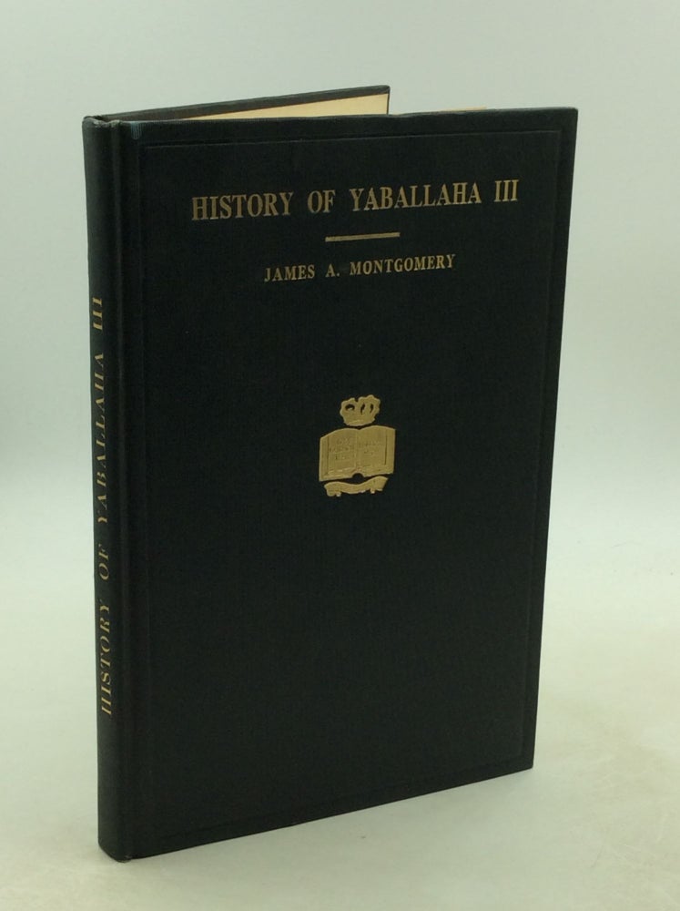 Item #202146 THE HISTORY OF YABALLAHA III: Nestorian Patriarch and of His Vicar Bar Sauma, Mongol Ambassador to the Frankish Courts at the End of the Thirteenth Century. tr James A. Montgomery.