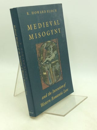 Item #202154 MEDIEVAL MISOGYNY and the Invention of Western Romantic Love. R. Howard Bloch