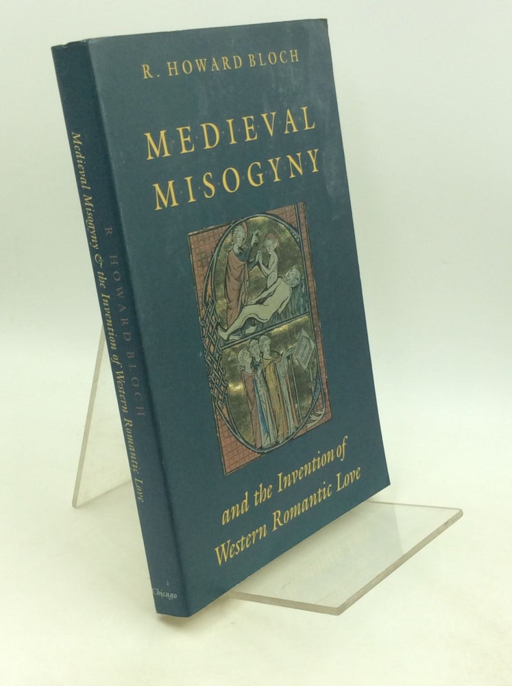 Item #202154 MEDIEVAL MISOGYNY and the Invention of Western Romantic Love. R. Howard Bloch.