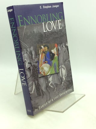 Item #202155 ENNOBLING LOVE: In Search of a Lost Sensibility. C. Stephen Jaeger
