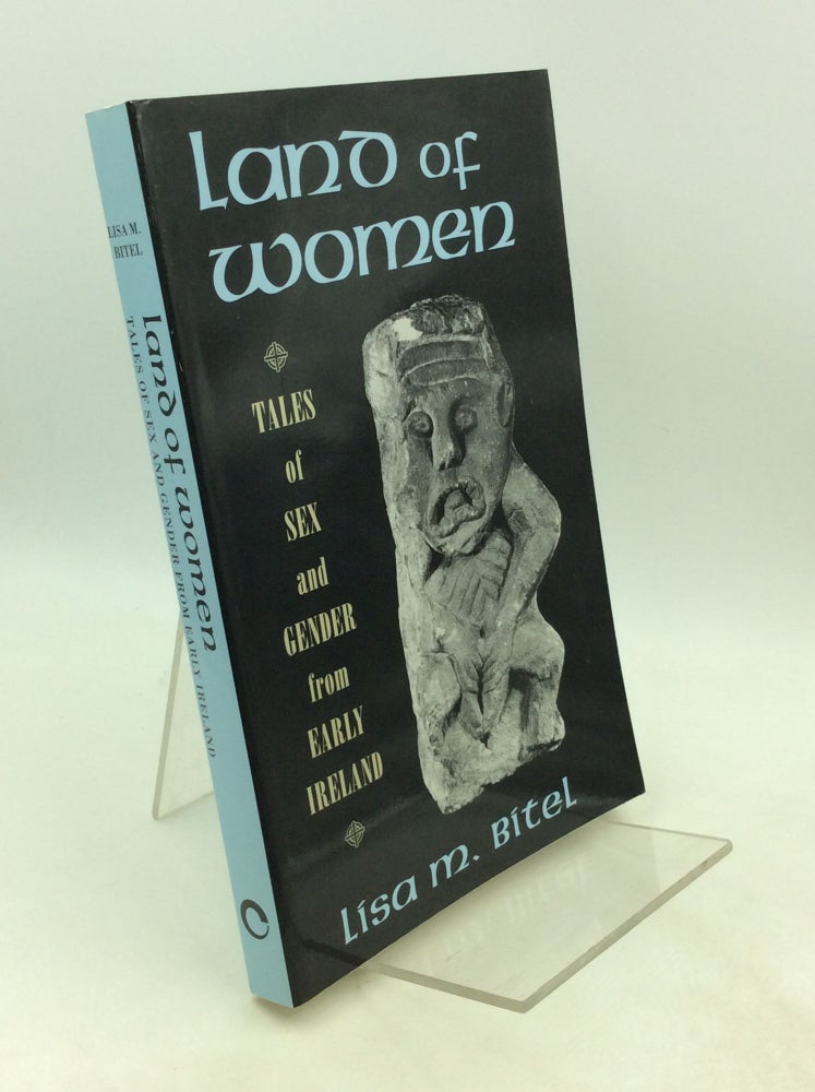 Item #202164 LAND OF WOMEN: Tales of Sex and Gender from Early Ireland. Lisa M. Bitel.