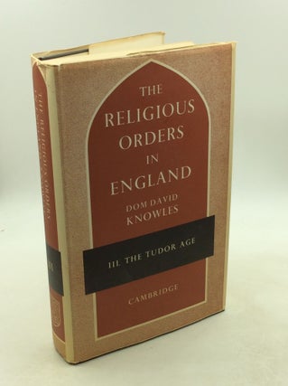 Item #202190 THE RELIGIOUS ORDERS IN ENGLAND, Volume III: The Tudor Age. Dom David Knowles