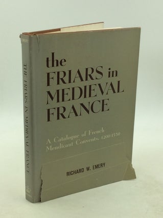 Item #202222 THE FRIARS IN MEDIEVAL FRANCE: A Catalogue of French Mendicant Convents, 1200-1550....