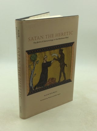 Item #202294 SATAN THE HERETIC: The Birth of Demonology in the Medieval West. Alain Boreau