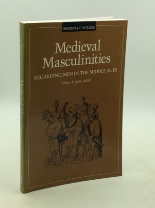Item #202311 MEDIEVAL MASCULINITIES: Regarding Men in the Middle Ages. ed Clare A. lees