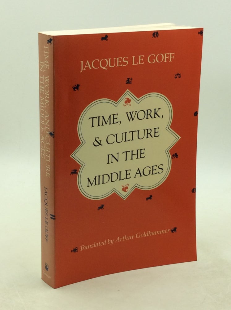 Item #202315 TIME, WORK, & CULTURE IN THE MIDDLE AGES. Jacques Le Goff.