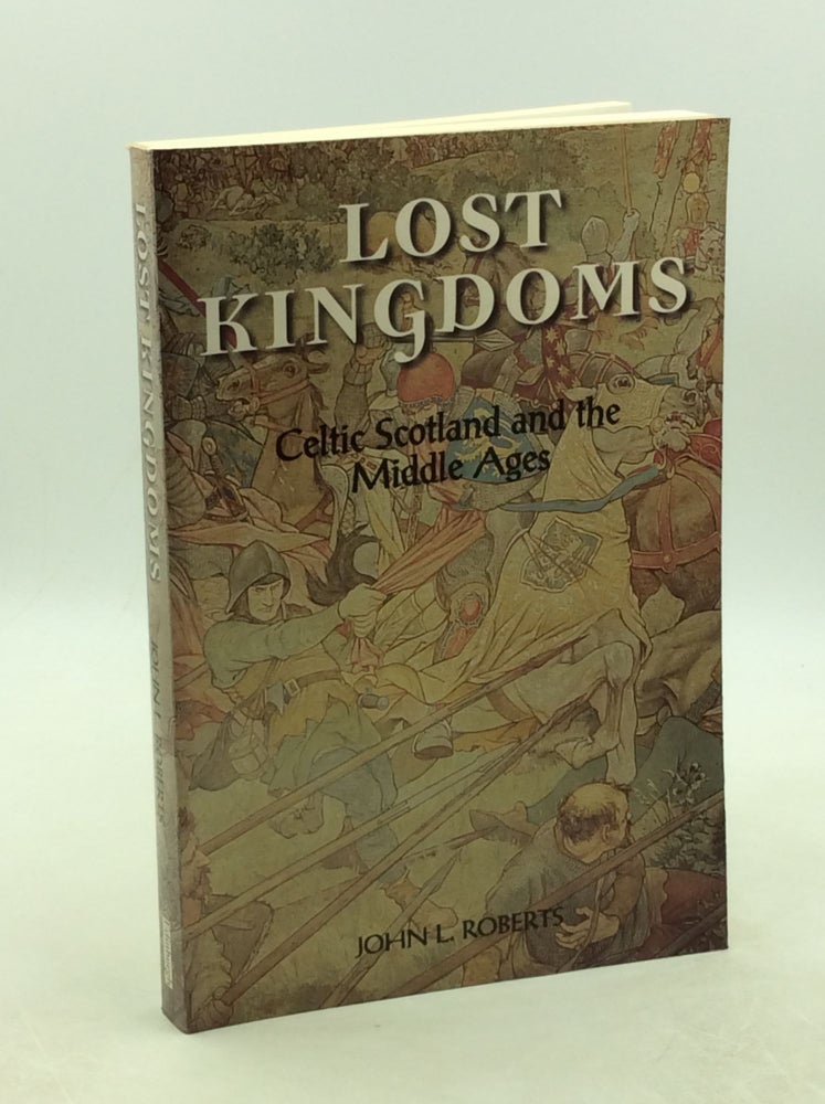 Item #202372 LOST KINGDOMS: Celtic Scotland and the Middle Ages. John L. Roberts.