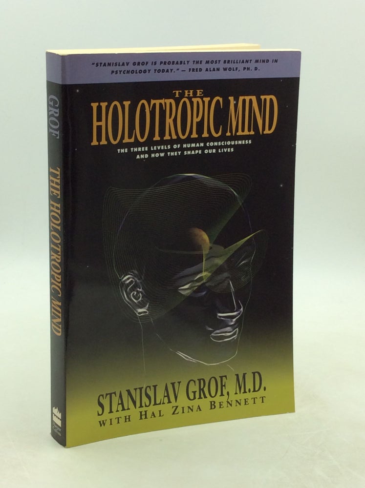 Item #202397 THE HOLOTROPIC MIND: The Three Levels of Human Consciousness and How They Shape Our Lives. M. D. Stanislav Grof.