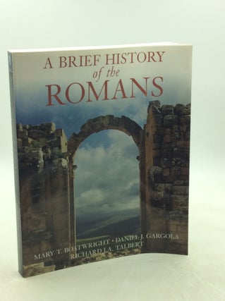 Item #202438 A BRIEF HISTORY OF THE ROMANS. Daniel J. Gargola Mary T. Boatwright, Richard J. A....