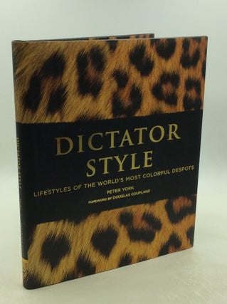 Item #202442 DICTATOR STYLE: Lifestyles of the World's Most Colorful Despots. Peter York