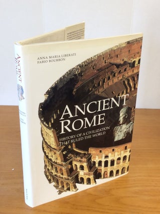 Item #202467 ANCIENT ROME: History of a Civilization that ruled the World. Anna Maria Liberati,...