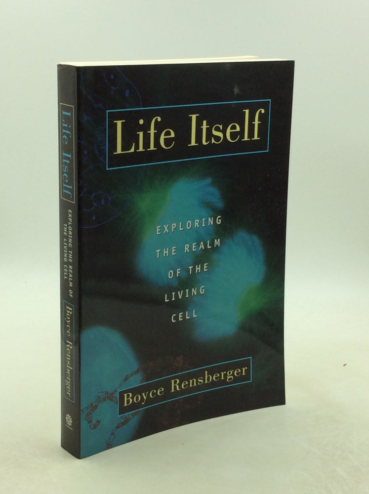 Item #202476 LIFE ITSELF: Exploring the Realm of the Living Cell. Boyce Rensberger.