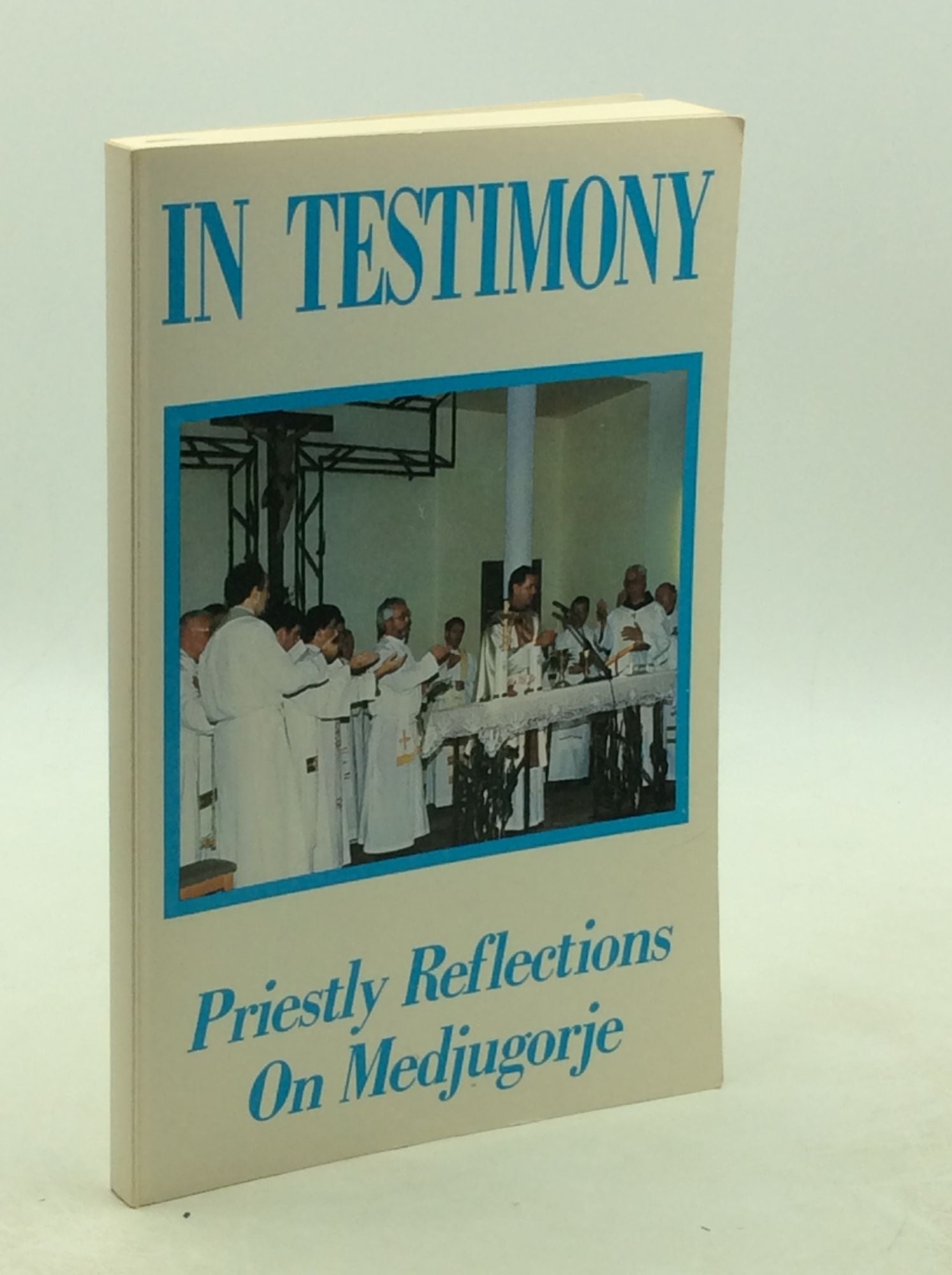  - In Testimony: Priestly Reflections on Medjugorje