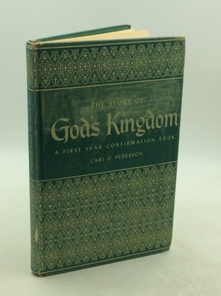 Item #202518 THE STORY OF GOD'S KINGDOM: A First Year Confirmation Book. Carl O. Pederson