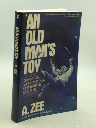 Item #202544 AN OLD MAN'S TOY: Gravity at Work and Play in Einstein's Universe. A. Zee