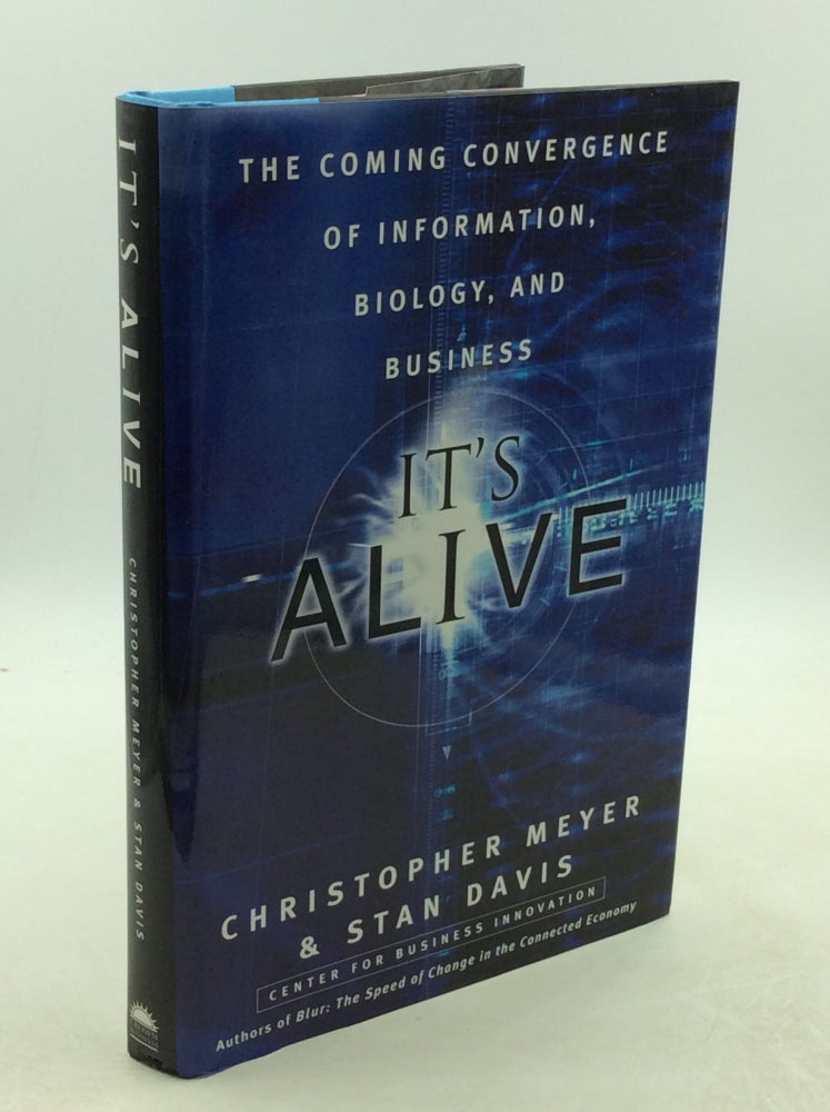 Item #202551 IT'S ALIVE: The Coming Convergence of INFORMATION, BIOLOGY, AND BUSINESS. Christopher Meyer, Stan Davis.