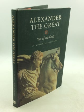 Item #202555 ALEXANDER THE GREAT: Son of the Gods. Alan Fildes, Joann Fletcher