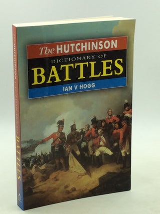 Item #202597 THE HUTCHINSON DICTIONARY OF BATTLES. Ian V. Hogg