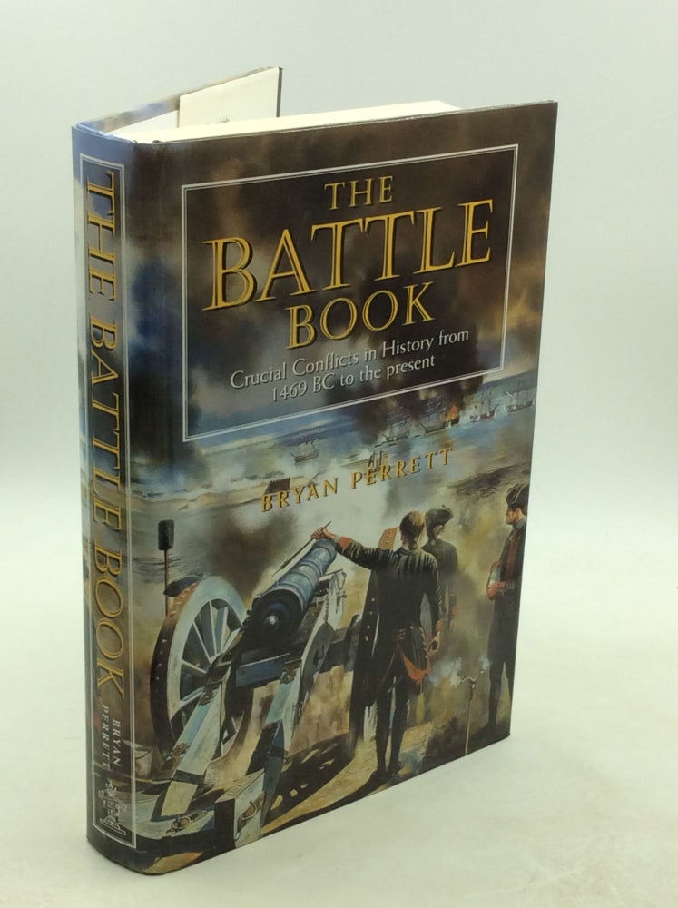 Item #202599 THE BATTLE BOOK: Crucial Conflicts in History from 1469 BC to the Present. Bryan Perrett.