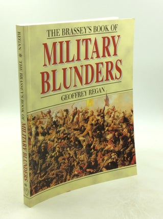 Item #202602 THE BRASSEY'S BOOK OF MILITARY BLUNDERS. Geoffrey Regan