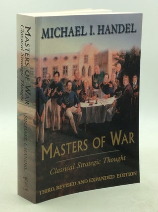 Item #202606 MASTERS OF WAR: Classical Strategic Thought. Michael I. Handel