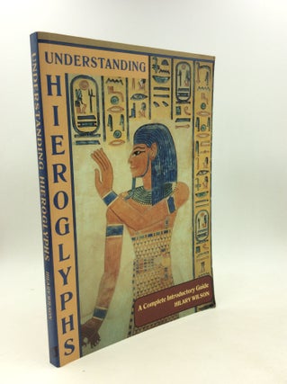 Item #202681 UNDERSTANDING HIEROGLYPHICS: A Complete Introductory Guide. Hilary Wilson