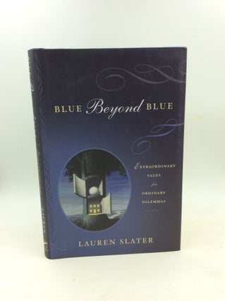 Item #202709 BLUE BEYOND BLUE: Extraordinary Tales for Ordinary Dilemmas. Lauren Slater