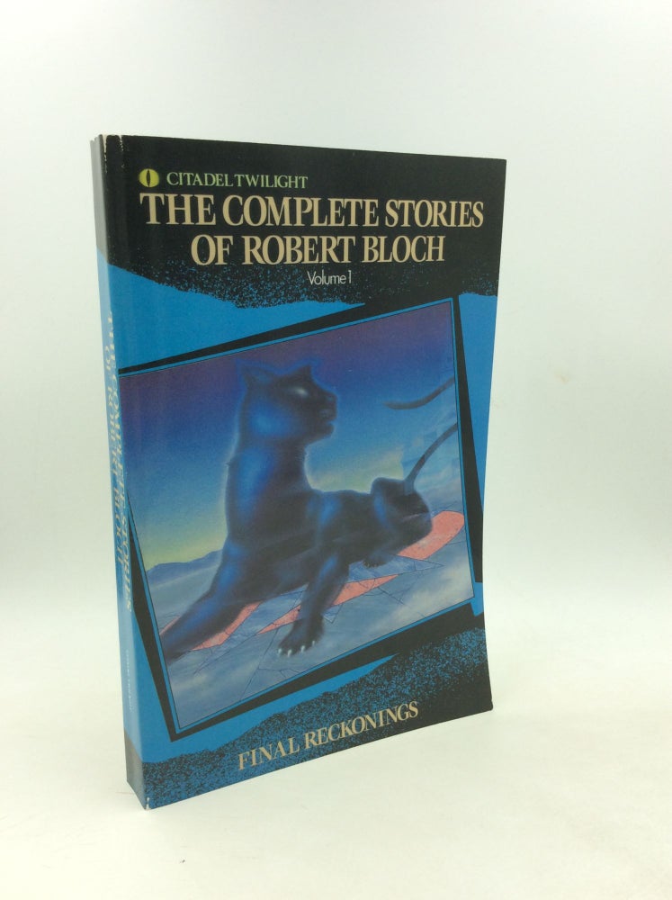 Item #202740 THE COMPLETE STORIES OF ROBERT BLOCH Vol. I: Final Reckonings. Robert Bloch.