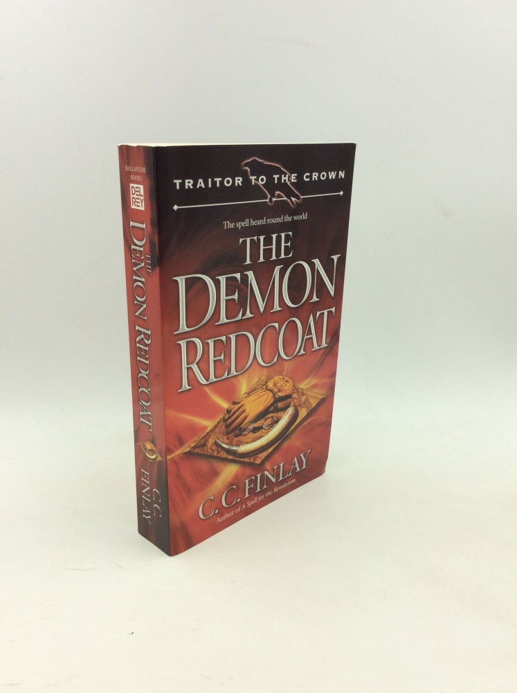 Item #202749 THE DEMON REDCOAT: Traitor to the Crown, Book 3. C. C. Finlay.