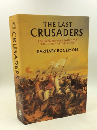 Item #202781 THE LAST CRUSADERS: The Hundred-Year Battle for the Center of the World. Barnaby...