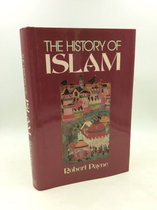 Item #202798 THE HISTORY OF ISLAM. Robert Payne