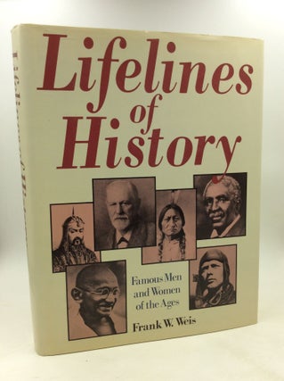 Item #202814 LIFELINES OF HISTORY: Famous Men and Women of the Ages. Frank W. Weis