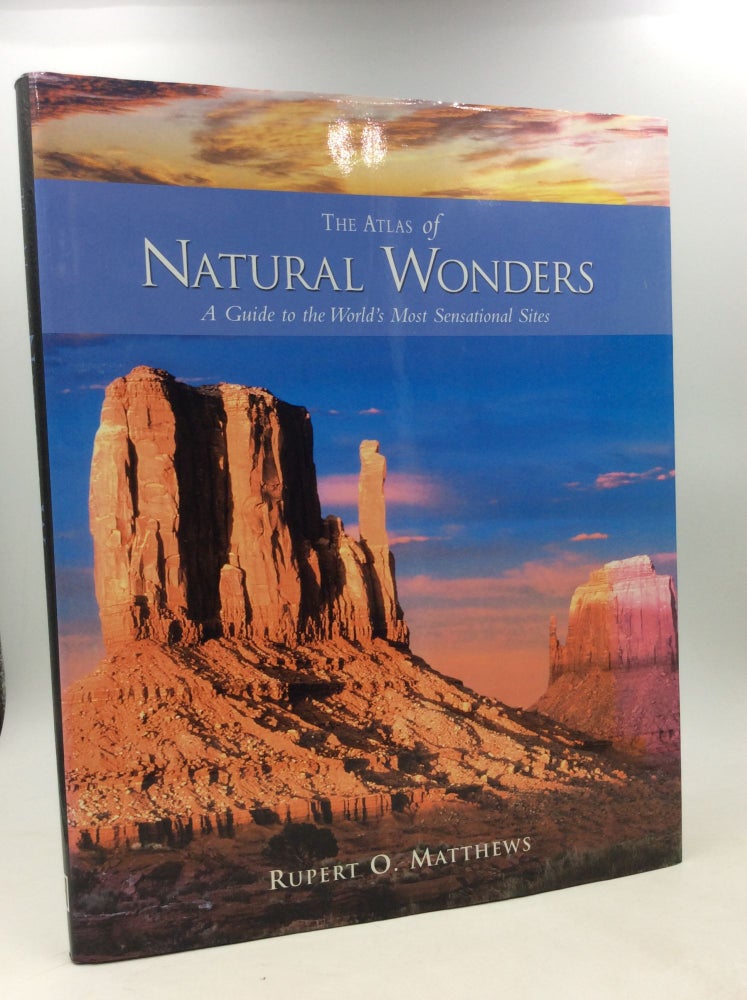 Item #202816 THE ATLAS OF NATURAL WONDERS: A Guide to the World's Most Sensational Sites. Rupert O. Matthews.