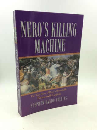 Item #202824 NERO'S KILLING MACHINE: The True Story of Rome's Remarkable Fourteenth Legion....