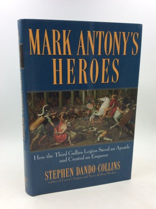 Item #202826 MARK ANTONY'S HEROES: How the Third Gallica Legion Saved an Apostle and Created an...