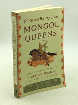 Item #202868 THE SECRET HISTORY OF MONGOL QUEENS: How the Daughters of Genghis Khan Rescued His...