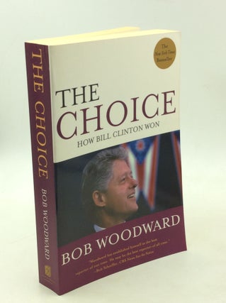 Item #202876 THE CHOICE: How Bill Clinton Won. Bob Woodward